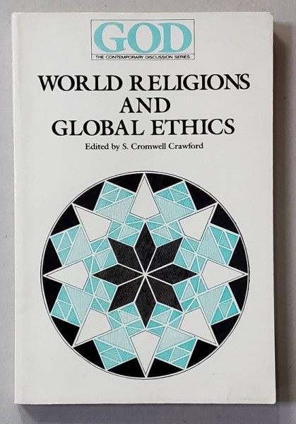 WORLD RELIGIONS AND GLOBAL ETHICS , edited by S. CROMWELL CRAWFORD , 1989