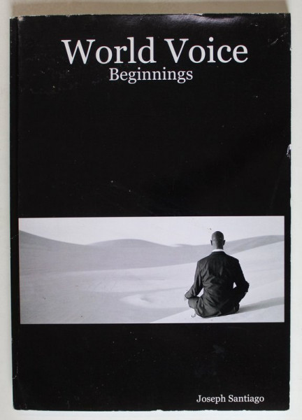 WORLD VOICE , BEGINNINGS  by JOSEPH SANTIAGO , 2007