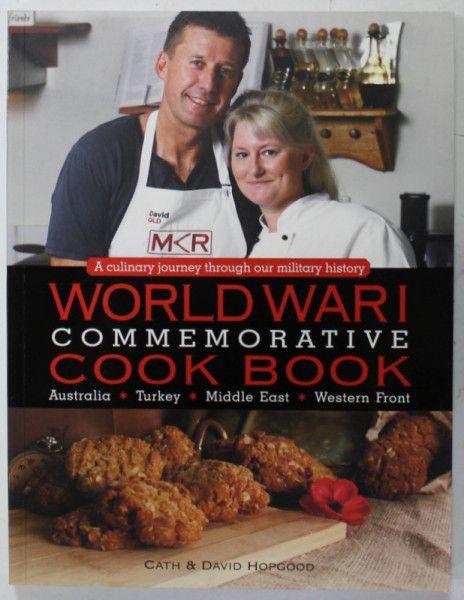 WORLD WAR I , COMMEMORATIVE COOK BOOK : AUSTRALIA , TURKEY , MIDDLE EAST , WESTERN FRONT by CATH and DAVID HOPGOOD , 2014