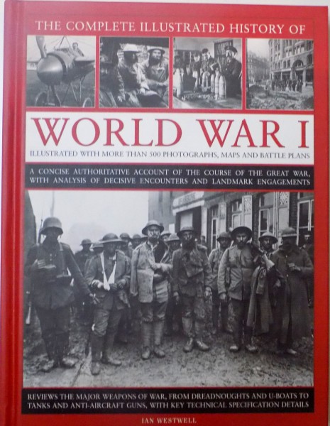 WORLD WAR I, ILLUSTRATED WITH MORE THAN 500 PHOTOGRAPHS, MAPS AND BATTLE PLANS de IAN WESTWELL, 2013