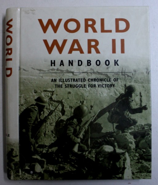 WORLD WAR II - HANDBOOK - AN ILLUSTRATED CHRONICLE OF THE STRUGGLE FOR VICTORY , 2004