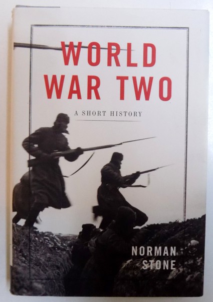 WORLD WAR TWO - A SHORT HISTORY by NORMAN STONE , 2012