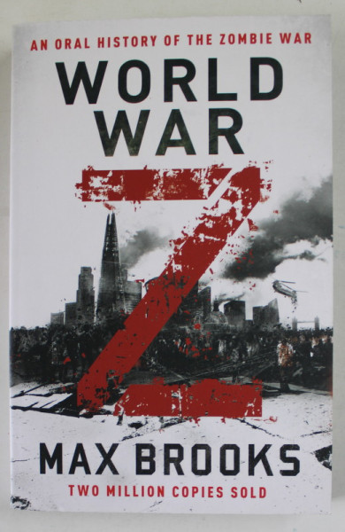WORLD WAR Z by MAX BROOKS , AN ORAL HISTORY OF THE ZOMBIE WAR , 2019