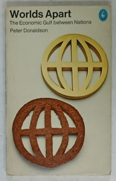 WORLDS APART , THE ECONOMIC GULF BETWEEN NATIONS by PETER DONALDSON , 1971