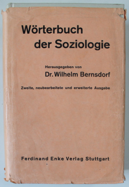 WORTERBUCH DER SOZIOLOGIE ( DICTIONAR DE SOCIOLOGIE )  von Dr. WILHELM BERNSDORF , TEXT IN LIMBA GERMANA , 1969 , EXEMPLAR SEMNAT DE TRAIAN HERSENI *