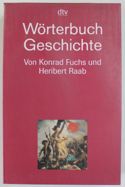 WORTERBUCH GESCHICHTE ( DICTIONAR DE ISTORIE ) von KONRAD FUCHS und HERIBERT RAAB , TEXT IN LIMBA GERMANA , 1998 , PREZINTA PETE SI HALOURI DE APA*