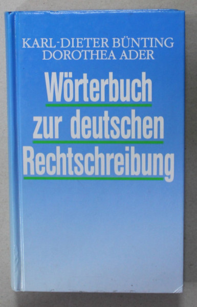 WORTERBUCH ZUR DEUTSCHEN RECHTSCHREIBUNG von  KARL - DIETER BUNTING und DOROTHEA ADER , TEXT IN LB. GERMANA , 1994