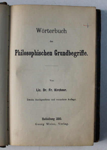 WORTREBUCH DER PHILOSOPHISCHEN GRUNDBEGRIFFE von FR. KIRCHNER , 1890 , PREZINTA SUBLINIERI CU CREION COLORAT *