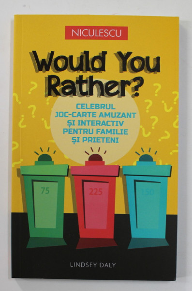 WOULD YOU RATHER? CELEBRUL JOC - CARTE AMUZANT SI INTERACTIV PENTRU FAMILIE SI PRIETENI de LINDSEY DALY , 2022