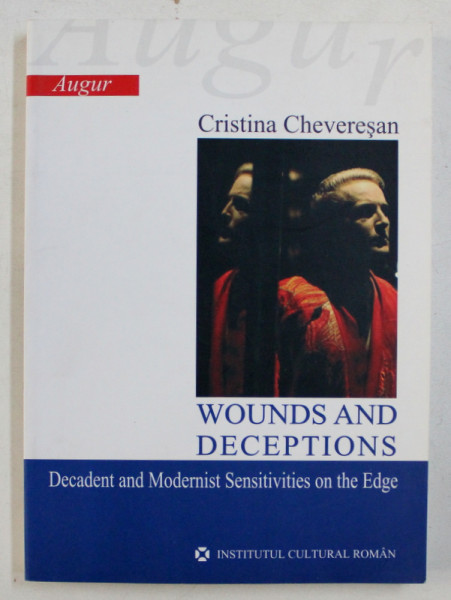 WOUNDS AND DECEPTIONS , DECADENT AND MODERNIST SENSITIVES ON THE EDGE by CRISTINA CHEVERESAN , 2006