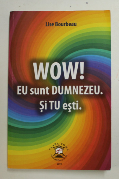 WOW ! EU SUNT DUMNEZEU . SI TU ESTI . de LISE BOURBEAU , 2019