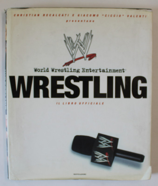 WRESTLING , IL LIBRO UFFICIALE di CHRISTIAN RECALCATI e GIACOMO ' CICCIO ' VALENTI , EDITIE IN LIMBA ITALIANA , 2005