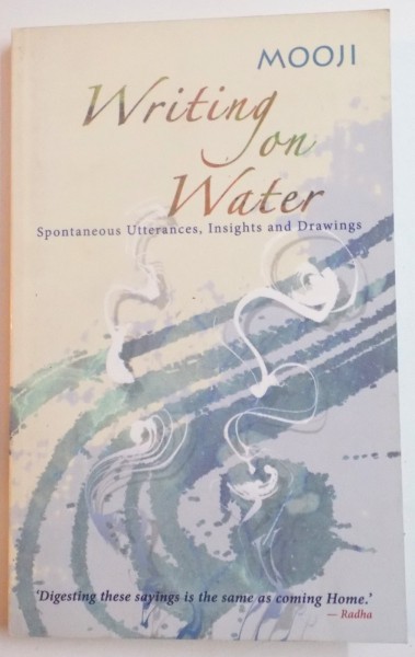 WRITING ON WATER SPONTANEOS UTTERANCES , INSIGHTS AND DRAWINGS de MOOJI , 2011