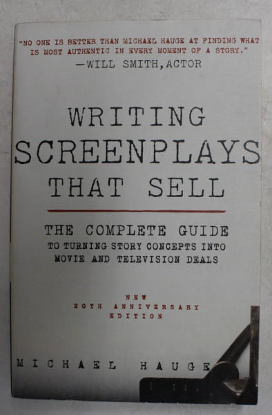 WRITING SCREENPLAYS THAT SELL - THE COMPLETE GUIDE  TO TURNING STORY CONCEPTS INTO MOVIE AND TELEVISION DEALS by MICHAEL HAUGE , 2011