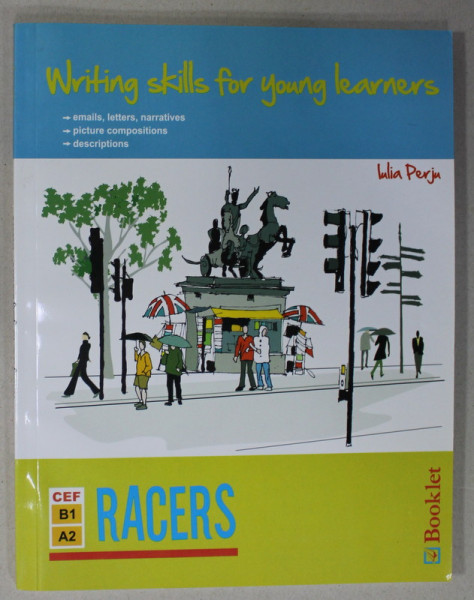 WRITING SKILLS FOR YOUNG LEARNERS , RACERS by IULIA PERJU , 2012