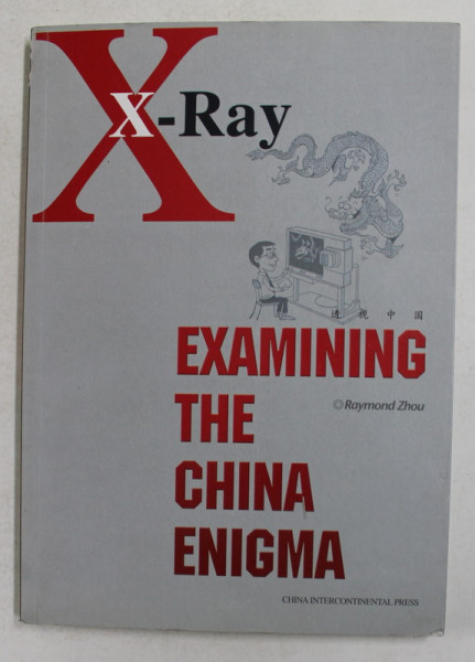 X - RAY - EXAMING THE CHINA ENIGMA by RAYMOND ZHOU , 2008 , PREZINTA HALOURI DE APA *