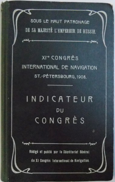 XI - e  CONGRES INTERNATIONAL DE NAVIGATION ST. - PETERSBOURG , 1908, redige et publie par le Secretariat General  du XI  Congres International de Navigation , 1908