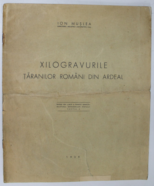 XILOGRAVURILE TARANILOR ROMANI DIN ARDEAL de ION MUSLEA , 1939 *DEDICATIE