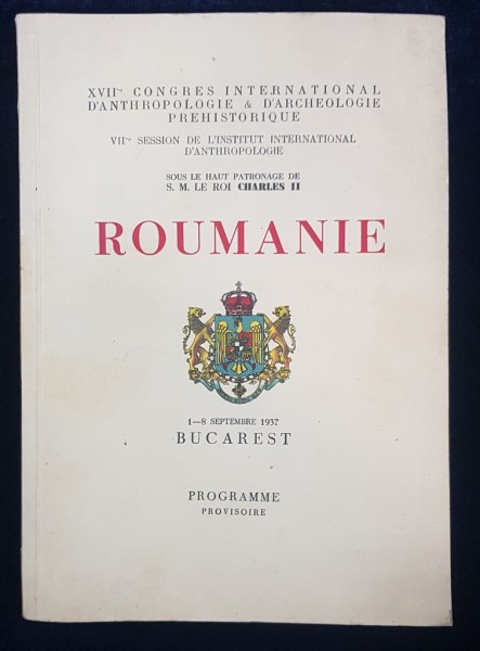 XVII CONGRES INTERNATIONAL D'ANTHROPOLOGIE and D'ARCEOLOGIE PREHISTORIQUE - ROMANIE - 1-8 SEPTEMBRE 1937