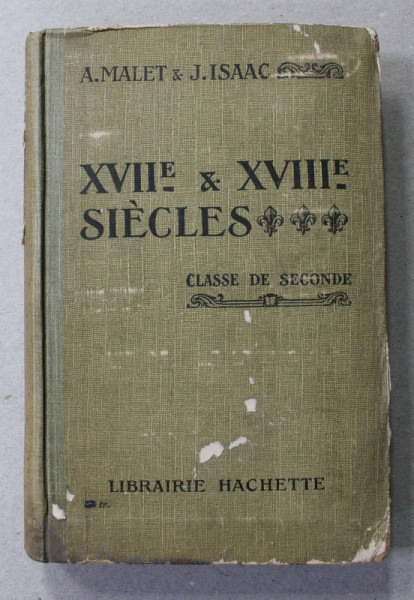 XVII e et XVIII e SIECLES - A L 'USAGE DE L 'ENSEIGNEMENT SECONDAIRE , par ALBERT MALET et JULES ISAAC , 1928