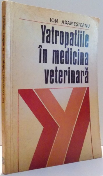 YATROPATIILE IN MEDICINA VETERINARA de ION ADAMESTEANU , 1974