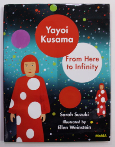 YAYOI KUSAMA - FROM HERE TO INFINITY by SARAH SUZUKI , illustrated by ELLEN WEINSTEIN , 2020