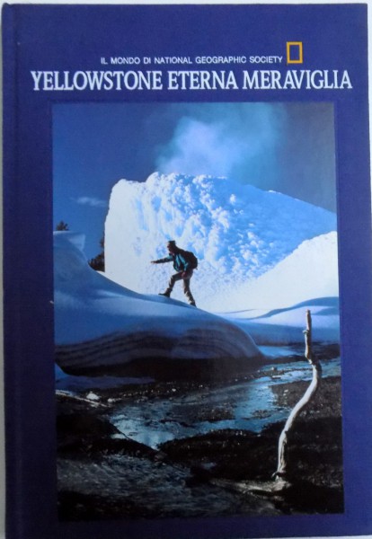 YELLOWSTONE ETERNA MERAVIGLIA  - IL MONDO DI NATIONAL GEOGRAPHIC , 1989