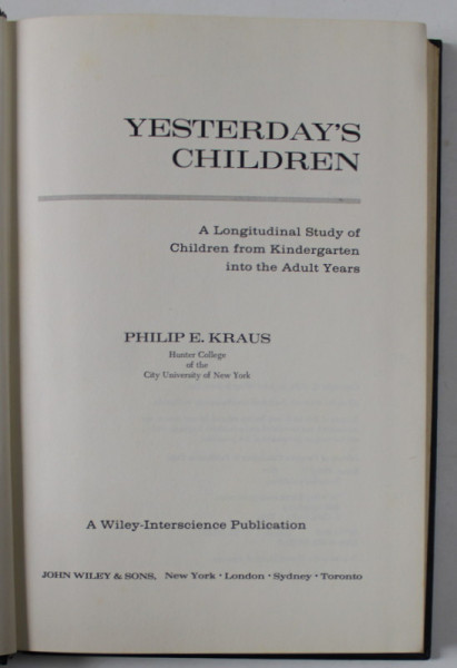 YESTERDAY 'S CHILDREN , A LONGITUDINAL STUDY OF CHILDREN FROM KINDERGARTEN INTO THE ADULT YEARS by PHILIP E. KRAUS , 1973
