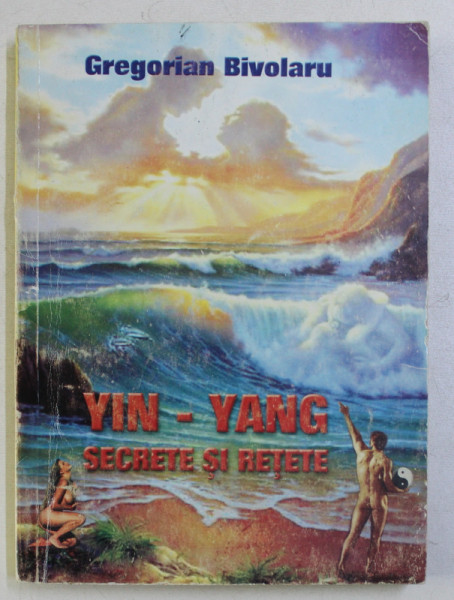 YIN - YANG , SECRETE SI RETETE de GREGORIAN BIVOLARU , 2001