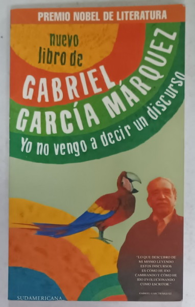 YO NO VENGO A DECIR UN DISCURSO de GABRIEL GARCIA MARQUEZ , TEXT IN LIMBA SPANIOLA , 2010
