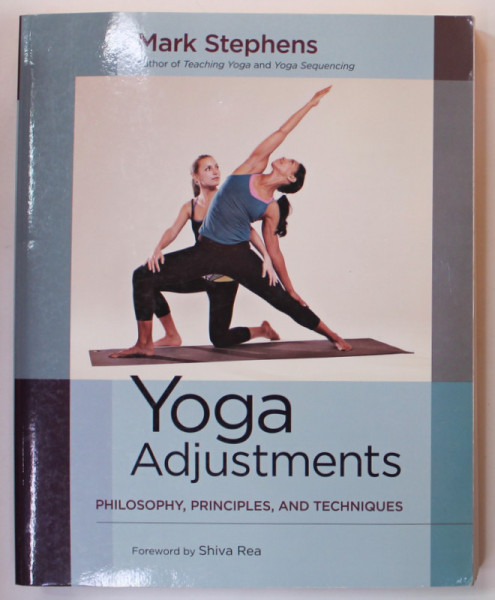 YOGA ADJUSTMENTS , PHILOSOPHY , PRINCIPLES , AND TECHNIQUES by MARK STEPHENS , 2014