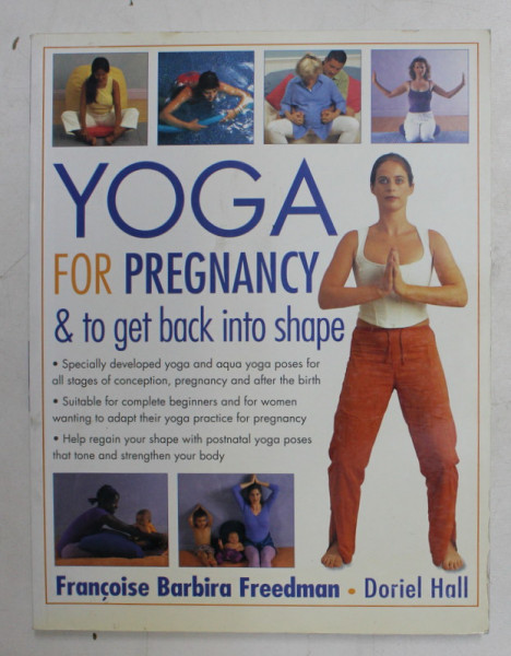 YOGA FOR PREGNANCY  and TO GET BACK INTO SHAPE by FRANCOISE BARBIRA FREEDMAN and DORIEL HALL , 2003