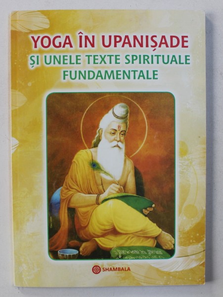 YOGA IN UPANISADE SI UNELE TEXTE SPIRITUALE FUNDAMENTALE , 2012