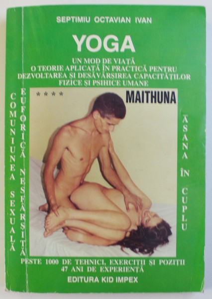 YOGA , MAITHUNA , COMUNIUNEA SEXUALA EUFORICA NESFARSITA de SEPTIMIU OCTAVIAN IVAN , DEDICATIE*