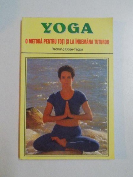 ballet Frightening Greenland YOGA , O METODA PENTRU TOTI SI LA INDEMANA TUTUROR de RECHUNG DORJE - TAGPA