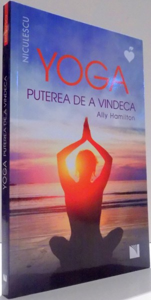 YOGA, PUTEREA DE A VINDECA de ALLY HAMILTON , 2017