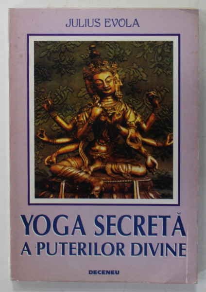 YOGA SECRETA  A PUTERILOR DIVINE de JULIUS EVOLA , 1995