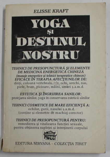 YOGA SI DESTINUL NOSTRU de ELISSE KRAFT , 1993 , DEDICATIE * , PREZINTA URME DE UZURA , COTOR CU DEFECT