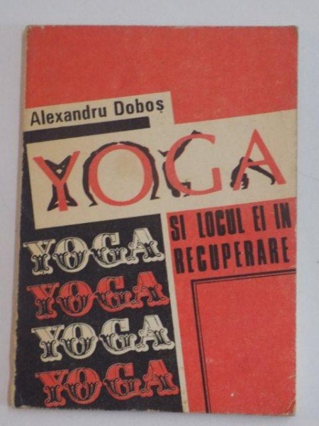 YOGA SI LOCUL EI IN RECUPERARE de ALEXANDRU DOBOS , 1991