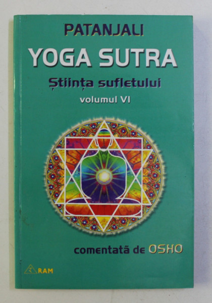 YOGA SUTRA - STIINTA SUFELETULUI de PATANJALI , VOLUMUL VI , comentata de OSHO , 2000
