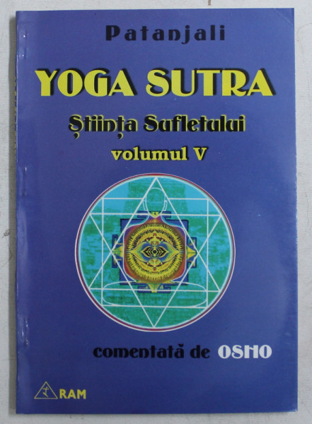 YOGA SUTRA  - STIINTA SUFLETULUI , VOLUMUL V de PATANJALI , comentata de OSHO , 1998