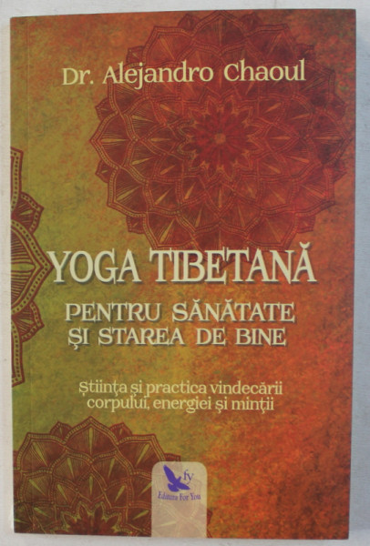 YOGA TIBETANA PENTRU SANATATE SI STAREA DE BINE de ALEJANDRO CHAOUL , 2019