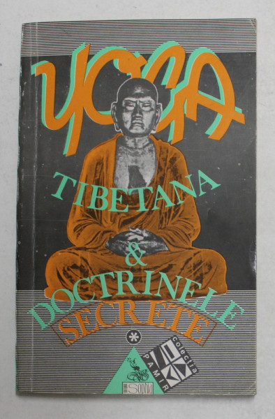 YOGA TIBETANA SI DOCTRINELE SECRETE - CELE SAPTE CARTI ALE INTELEPCIUNII MARII CAI , VOLUMUL I , 1993