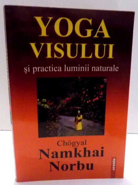 YOGA VISULUI SI PRACTICA LUMINII NATURALE de CHOGYAL NAMKHAI NORBU , 2002