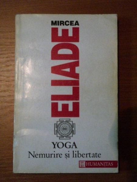 YOGA, NEMURIRE SI LIBERTATE de MIRCEA ELIADE , 1993