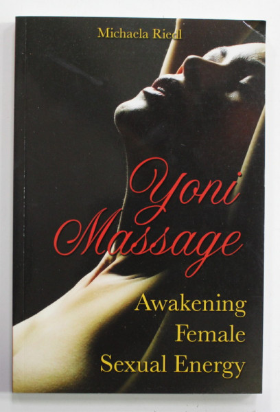 YONI MASSAGE - AWAKENING FE,ALE SEXUAL ENERGY by MICHAELA RIEDL , 2009