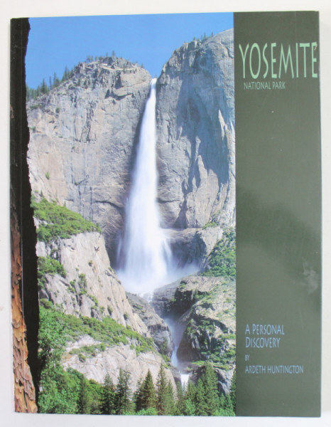 YOSEMITE NATIONAL PARK , A PERSONAL DISCOVERY by ARDETH HUNTINGTON , 2006