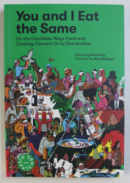 YOU AND I EAT THE SAME - ON THE COUNTLESS WAYS FOOD AND COOKING CONNECT US TO ONE ANOTHER by CHRIS YING , 2018