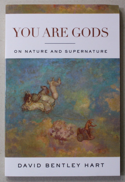 YOU ARE GODS - ON NATURE AND SUPERNATURE by DAVID BENTLEY HART , 2022