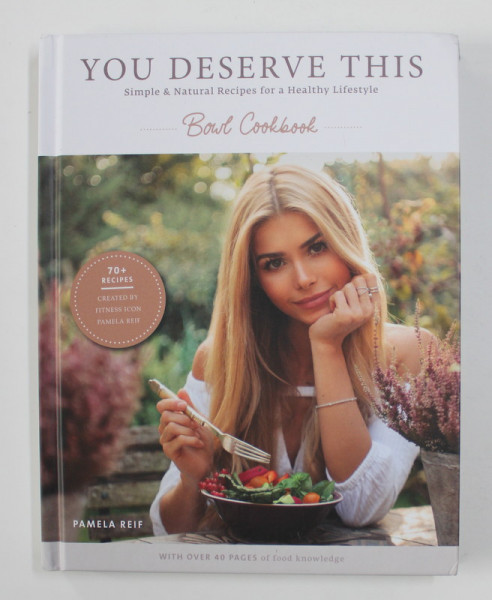 YOU DESERVE THIS: SIMPLE & NATURAL RECIPES FOR A HEALTHY LIFESTYLE by PAMELA REIF , 2020